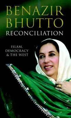 Reconciliation: Islam, Democracy and the West - Benazir Bhutto 9781847372734