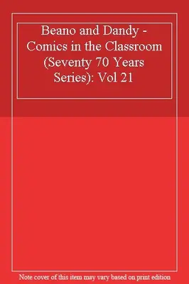 Beano and Dandy - Comics in the Classroom (Seventy 70 Years Series): Vol 21
