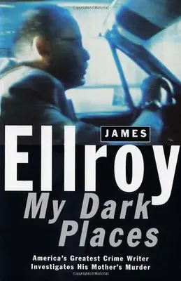My Dark Places: A L.A. Crime Memoir By James Ellroy