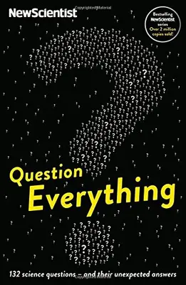 Question Everything: 132 science questions - and their unexpected answers By Ne