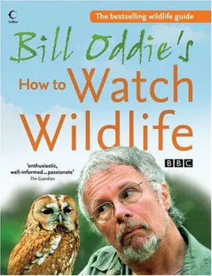 Bill Oddie's How to Watch Wildlife von Bill Oddie, Stephen Moss, .9780007236237