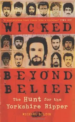 Wicked Beyond Belief: The Hunt for the Yorkshire Ripper By Mich .9780007169634