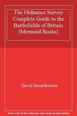 The Ordnance Survey Complete Guide to the Battlefields of Britain (Mermaid Book)