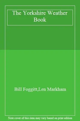 The Yorkshire Weather Book By Bill Foggitt,Len Markham