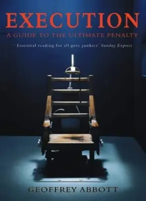 Execution: A Guide to the Ultimate Penalty von Geoffrey Abbott