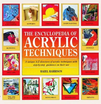 The Encyclopedia of Acrylic Techniques: A Unique A-Z Directory of Acrylic Techn