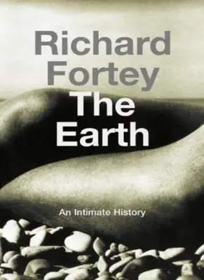 The Earth: An Intimate History By Richard Fortey. 9780002570114
