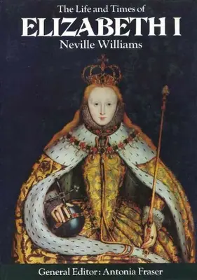 The Life and Times of Elizabeth I (Kings & Queens of England) By Neville Willia