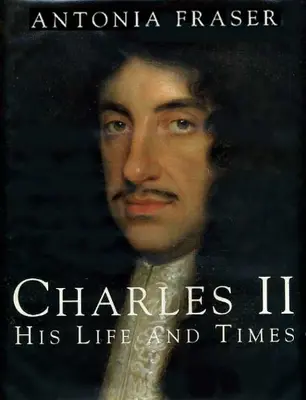 Charles II: His Life and Times (Kings & queens of England) by Antonia Fraser