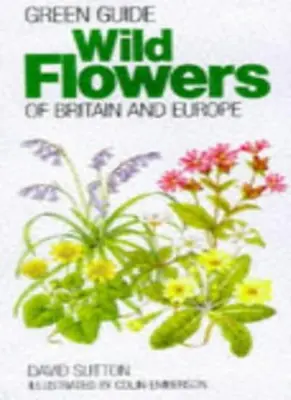 Wild Flowers of Britain and Europe (Green Guide) Von D.A. Sutton. 9781853681622