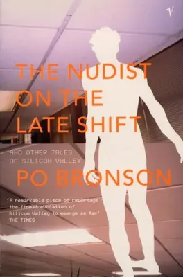 The Nudist on the Late Shift and Other Tales of Silicon Valley by Po Bronson