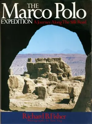 The Marco Polo Expedition: "Journey Along The Silk Road": By Richard B. Fis