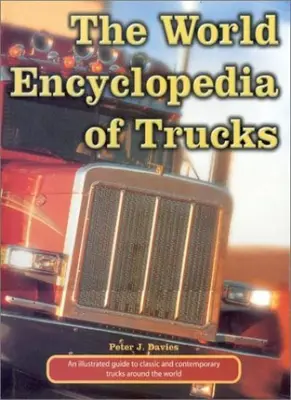 The World Encyclopedia of Trucks By Peter J. Davies. 9780754805182