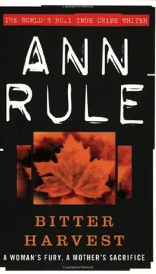 Bitter Harvest (True Crime Files) von Ann Rule