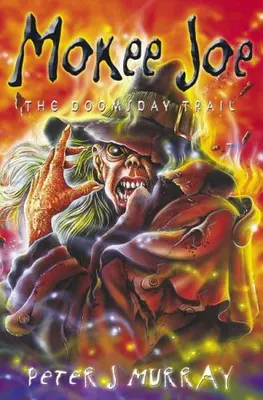 Mokee Joe - The Doomsday Trail By Peter J. Murray