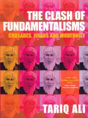 The Clash of Fundamentalisms: Crusades, Jihads and Modernity By .9781859844571