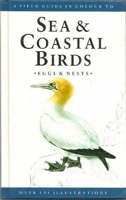 A Field Guide in Colour to Sea and Coastal Birds, Eggs and Nests By Jiri Felix