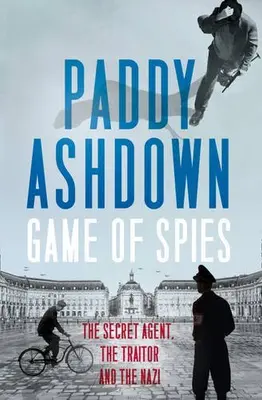 Game of Spies: The Secret Agent, the Traitor and the Nazi, Bordeaux 1942-1944 B