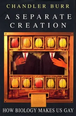 A Separate Creation: How Biology Makes Us Gay - Chandler Burr 9780593035528