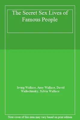 The Secret Sex Lives of Famous People By Irving Wallace, Amy Wallace, David Wal