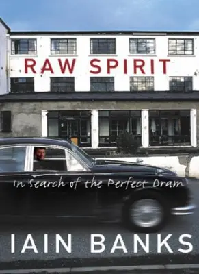Raw Spirit: In Search of the Perfect Dram By Iain Banks. 9781844131952
