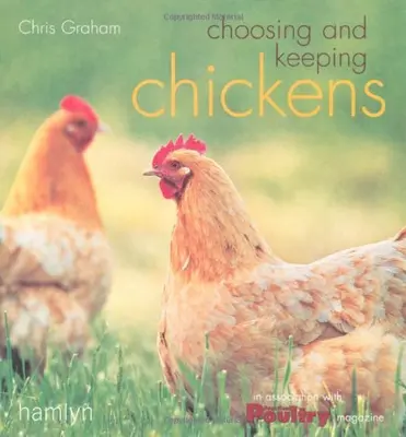 Choosing and Keeping Chickens By Chris Graham. 9780600614388