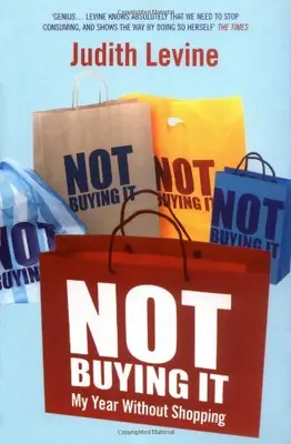 Not Buying it: My Year without Shopping By Judi Levine