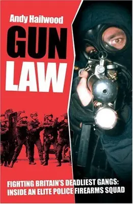 Gun Law: Fighting Britain's Deadliest Gangs - Inside an Elite Police Firearms U
