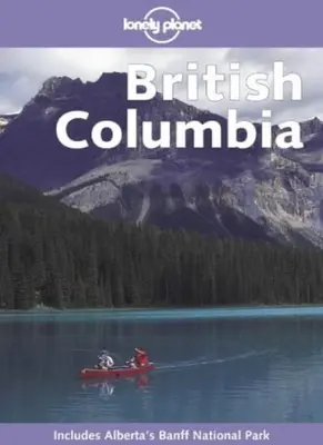 Lonely Planet British Columbia von Julie Fanselow, Deborah Miller
