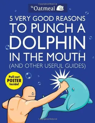 5 Very Good Reasons to Punch a Dolphin in the Mouth (& Other Useful Guides) By