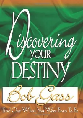 Discovering Your Destiny: Find Out What You Were Born to be By Bob Gass