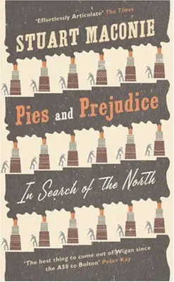 Pies and Prejudice: In Search of the North By Stuart Maconie. 9780091910228