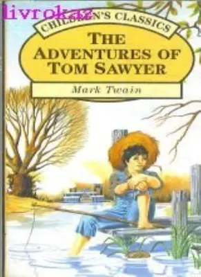 The Adventures of Tom Sawyer (Children's Classics series) By Mark Twain
