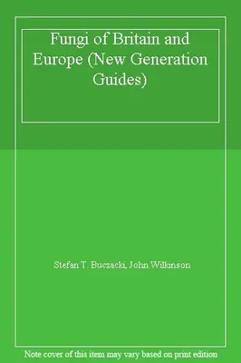 Fungi of Britain and Europe (New Generation Guides) By Stefan T. Buczacki, John