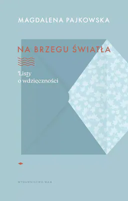 Na brzegu światła. Listy o wdzięczności WAM